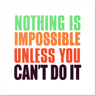 Nothing Is Impossible Unless You Can't Do It Posters and Art